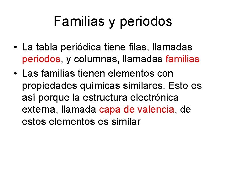 Familias y periodos • La tabla periódica tiene filas, llamadas periodos, y columnas, llamadas