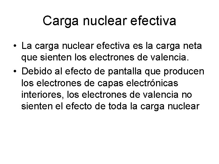 Carga nuclear efectiva • La carga nuclear efectiva es la carga neta que sienten