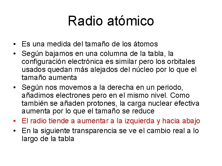 Radio atómico • Es una medida del tamaño de los átomos • Según bajamos