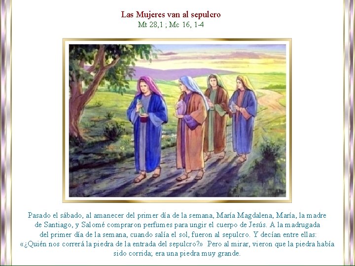 Las Mujeres van al sepulcro Mt 28, 1 ; Mc 16, 1 -4 Pasado