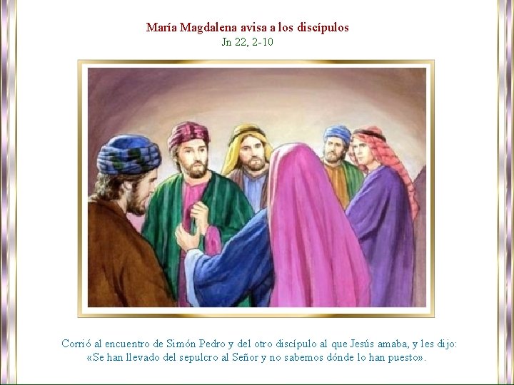 María Magdalena avisa a los discípulos Jn 22, 2 -10 Corrió al encuentro de
