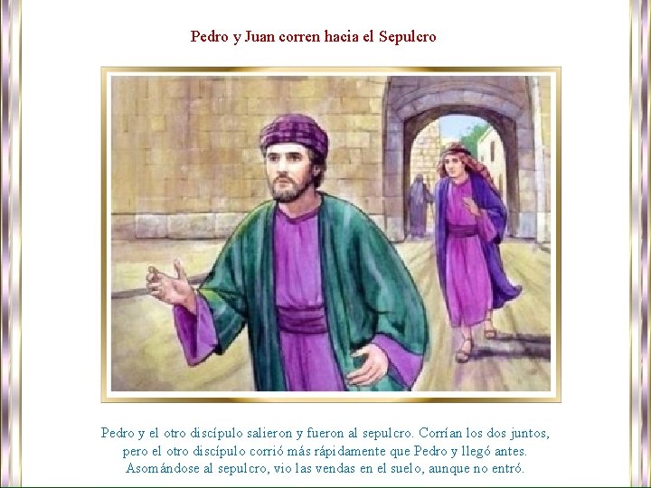 Pedro y Juan corren hacia el Sepulcro Pedro y el otro discípulo salieron y