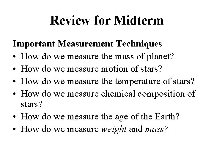 Review for Midterm Important Measurement Techniques • How do we measure the mass of