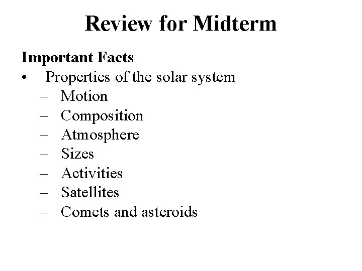Review for Midterm Important Facts • Properties of the solar system – Motion –