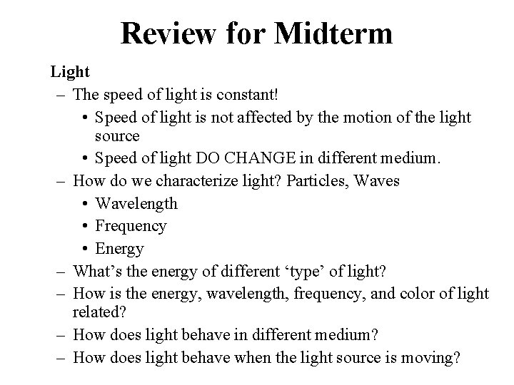 Review for Midterm Light – The speed of light is constant! • Speed of