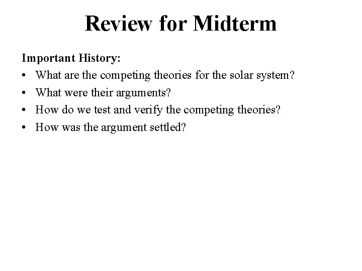 Review for Midterm Important History: • What are the competing theories for the solar