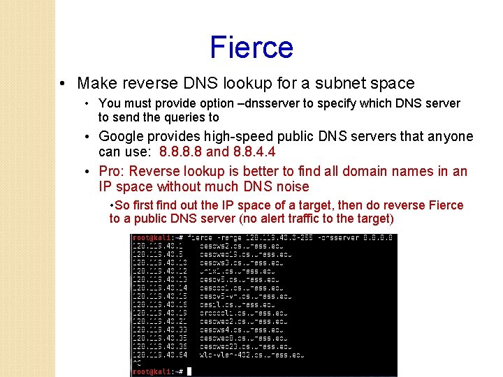 Fierce • Make reverse DNS lookup for a subnet space • You must provide