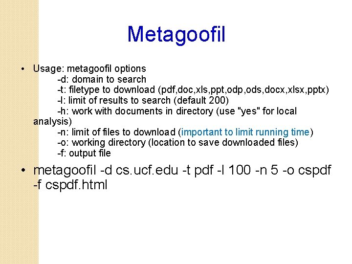 Metagoofil • Usage: metagoofil options -d: domain to search -t: filetype to download (pdf,