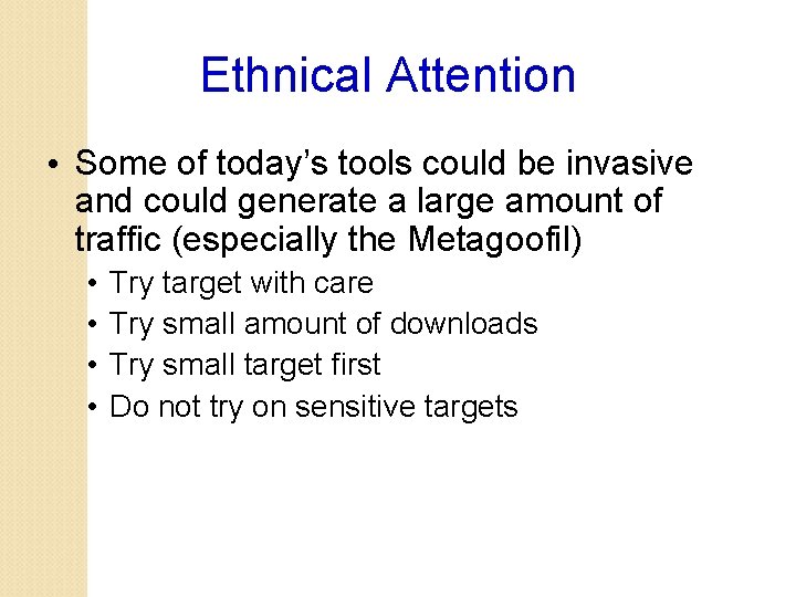 Ethnical Attention • Some of today’s tools could be invasive and could generate a
