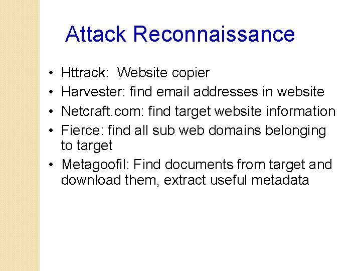 Attack Reconnaissance • • Httrack: Website copier Harvester: find email addresses in website Netcraft.