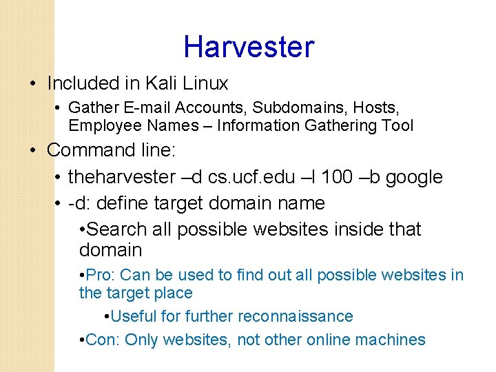 Harvester • Included in Kali Linux • Gather E-mail Accounts, Subdomains, Hosts, Employee Names