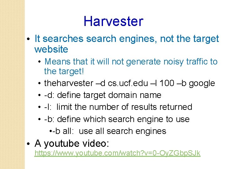 Harvester • It searches search engines, not the target website • Means that it