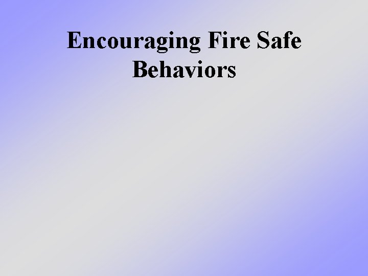 Encouraging Fire Safe Behaviors 