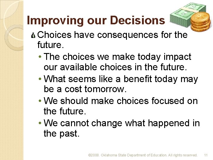 Improving our Decisions Choices have consequences for the future. • The choices we make