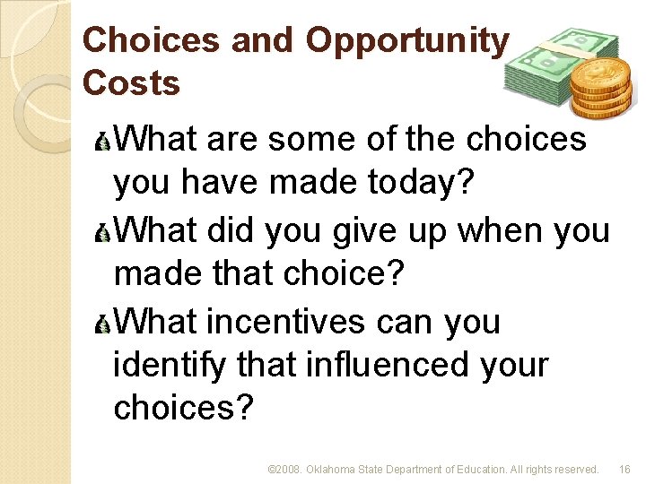 Choices and Opportunity Costs What are some of the choices you have made today?