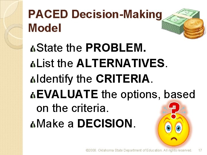 PACED Decision-Making Model State the PROBLEM. List the ALTERNATIVES. Identify the CRITERIA. EVALUATE the