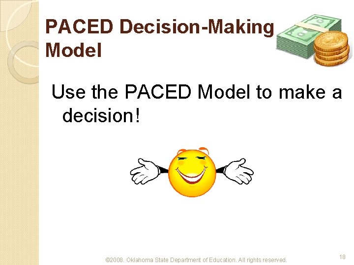 PACED Decision-Making Model Use the PACED Model to make a decision! © 2008. Oklahoma
