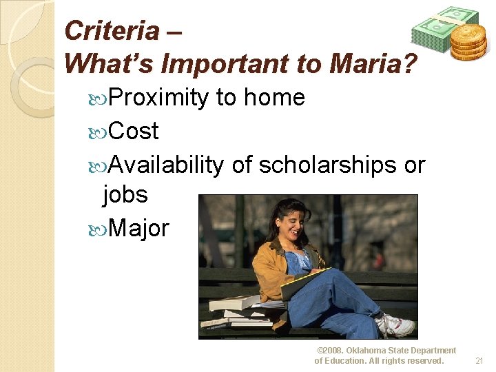 Criteria – What’s Important to Maria? Proximity to home Cost Availability of scholarships or