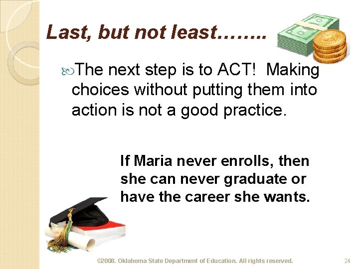 Last, but not least……. . The next step is to ACT! Making choices without