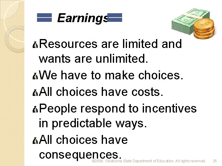 Earnings Resources are limited and wants are unlimited. We have to make choices. All