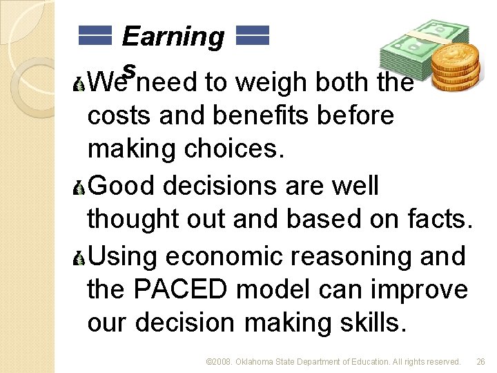 Earning s We need to weigh both the costs and benefits before making choices.