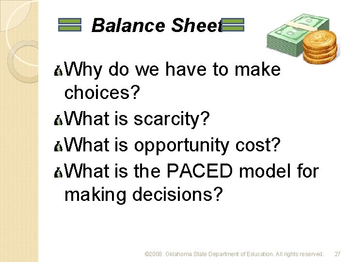 Balance Sheet Why do we have to make choices? What is scarcity? What is