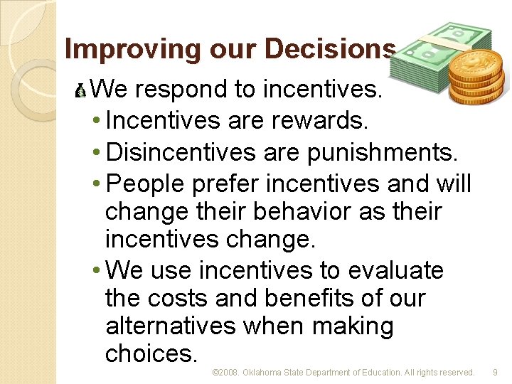 Improving our Decisions We respond to incentives. • Incentives are rewards. • Disincentives are