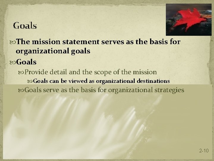 Goals The mission statement serves as the basis for organizational goals Goals Provide detail