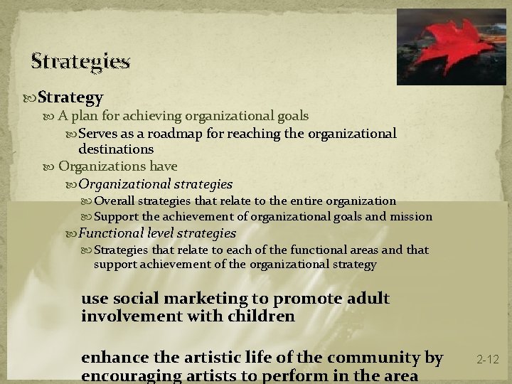 Strategies Strategy A plan for achieving organizational goals Serves as a roadmap for reaching