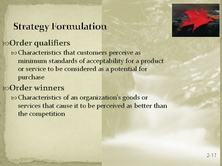 Strategy Formulation Order qualifiers Characteristics that customers perceive as minimum standards of acceptability for
