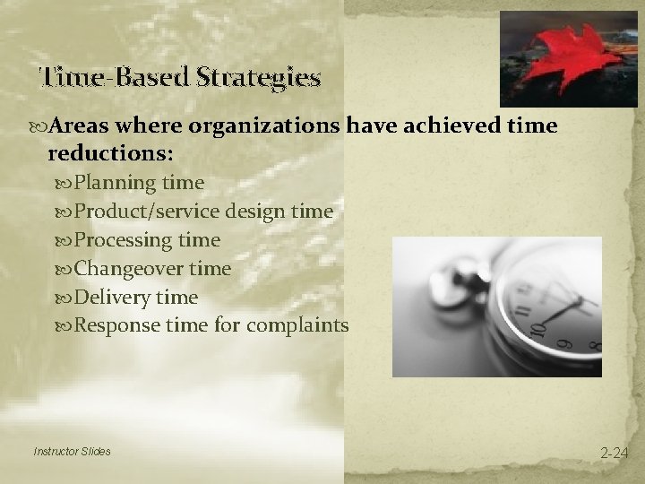 Time-Based Strategies Areas where organizations have achieved time reductions: Planning time Product/service design time