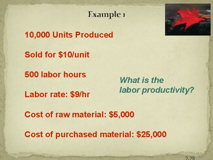 Example 1 10, 000 Units Produced Sold for $10/unit 500 labor hours Labor rate: