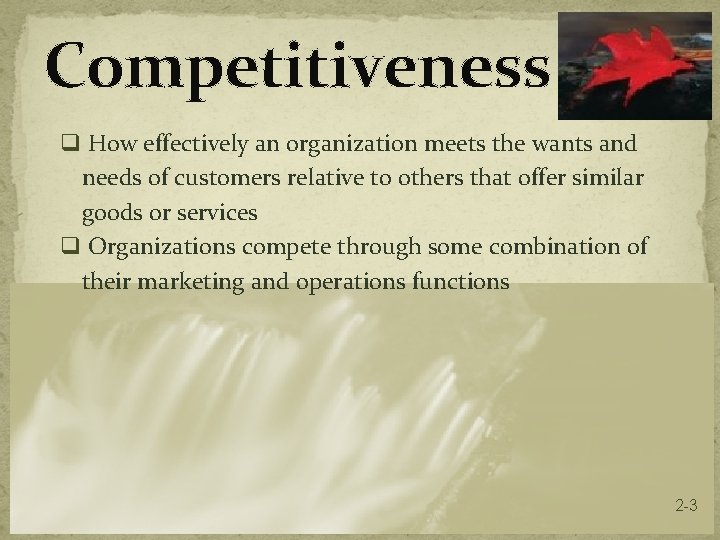 Competitiveness q How effectively an organization meets the wants and needs of customers relative