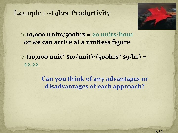 Example 1 --Labor Productivity 10, 000 units/500 hrs = 20 units/hour or we can