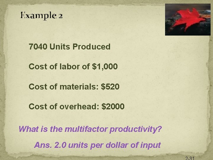 Example 2 7040 Units Produced Cost of labor of $1, 000 Cost of materials: