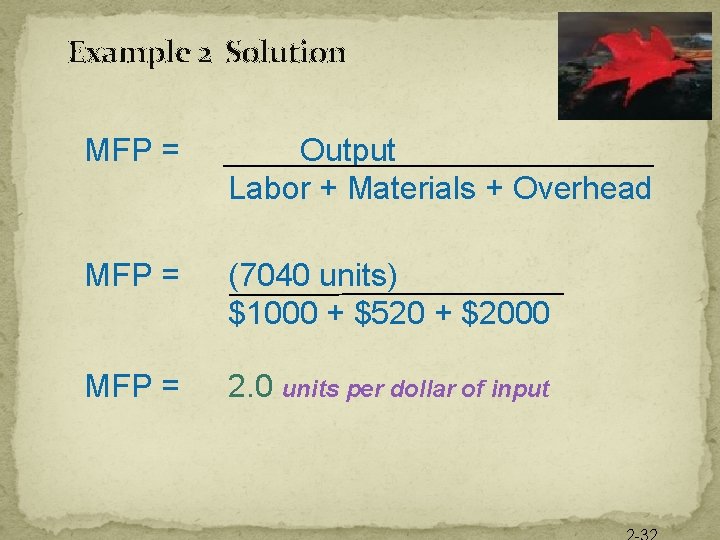 Example 2 Solution MFP = Output Labor + Materials + Overhead MFP = (7040