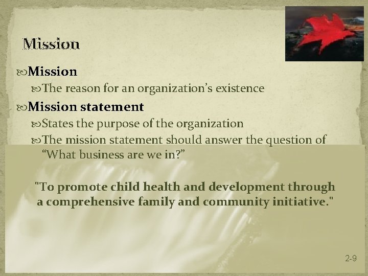 Mission The reason for an organization’s existence Mission statement States the purpose of the