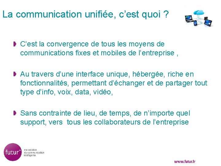 La communication unifiée, c’est quoi ? C’est la convergence de tous les moyens de