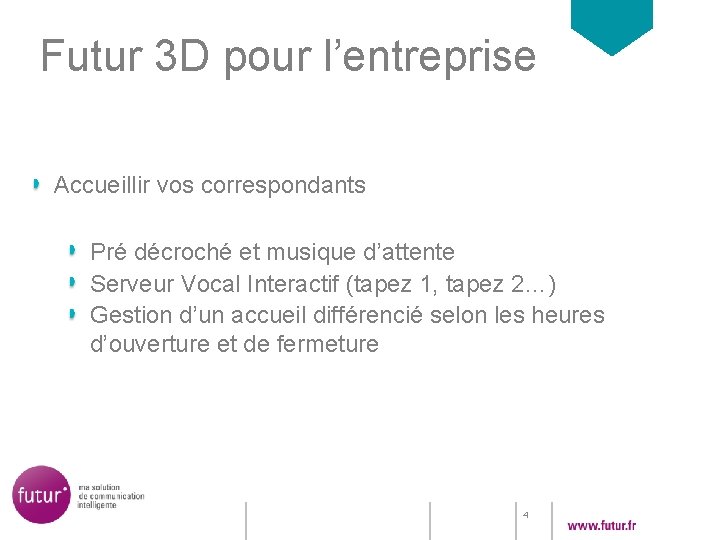 Futur 3 D pour l’entreprise Accueillir vos correspondants Pré décroché et musique d’attente Serveur