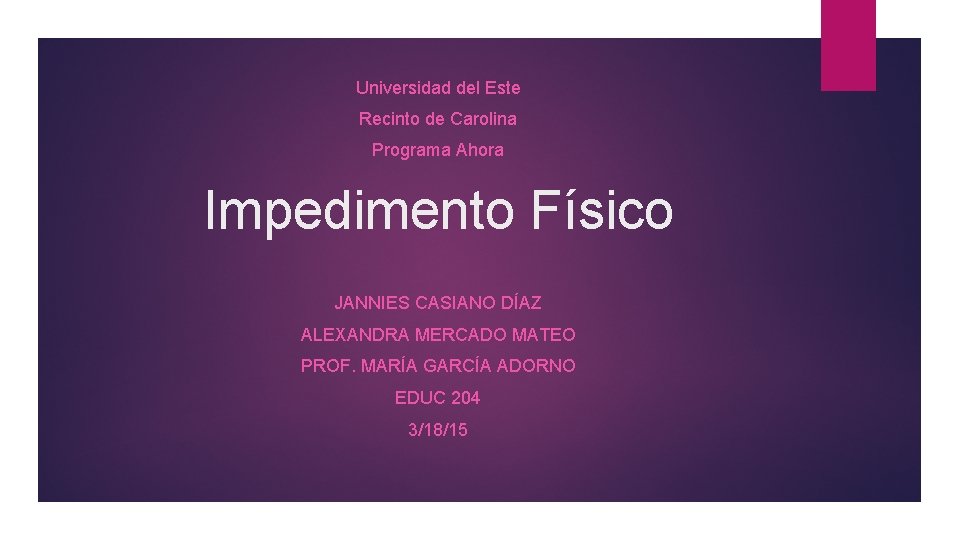 Universidad del Este Recinto de Carolina Programa Ahora Impedimento Físico JANNIES CASIANO DÍAZ ALEXANDRA