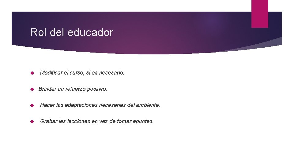 Rol del educador Modificar el curso, si es necesario. Brindar un refuerzo positivo. Hacer