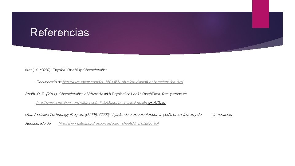 Referencias Masi, K. (2010). Physical Disability Characteristics. Recuperado de http: //www. ehow. com/list_7601466_physical-disability-characteristics. html