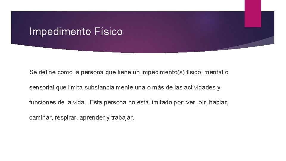 Impedimento Físico Se define como la persona que tiene un impedimento(s) físico, mental o