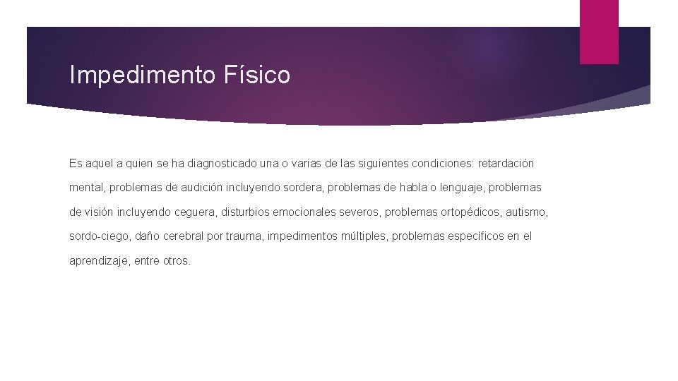 Impedimento Físico Es aquel a quien se ha diagnosticado una o varias de las