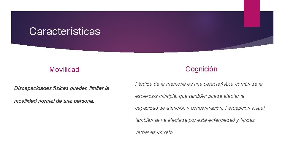 Características Cognición Movilidad Discapacidades físicas pueden limitar la movilidad normal de una persona. Pérdida