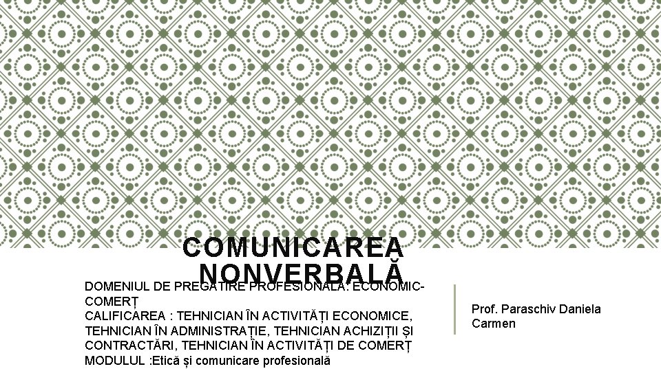 COMUNICAREA NONVERBALĂ DOMENIUL DE PREGĂTIRE PROFESIONALĂ: ECONOMICCOMERȚ CALIFICAREA : TEHNICIAN ÎN ACTIVITĂȚI ECONOMICE, TEHNICIAN