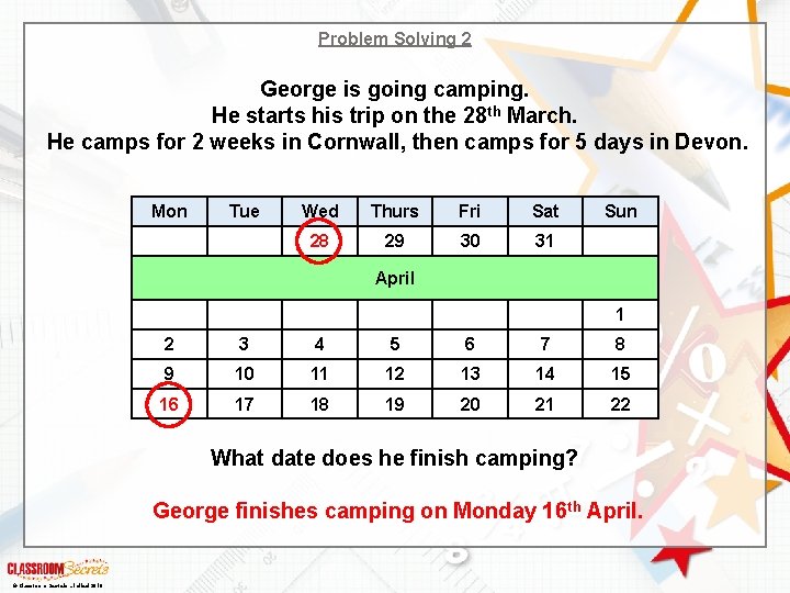 Problem Solving 2 George is going camping. He starts his trip on the 28