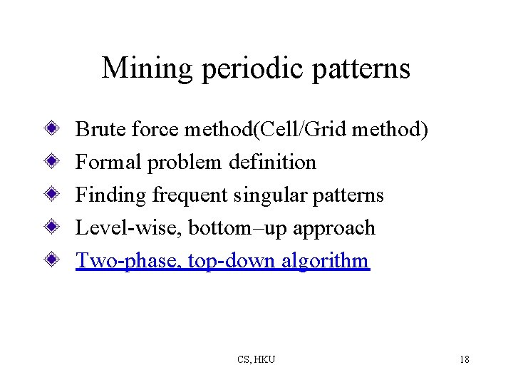 Mining periodic patterns Brute force method(Cell/Grid method) Formal problem definition Finding frequent singular patterns