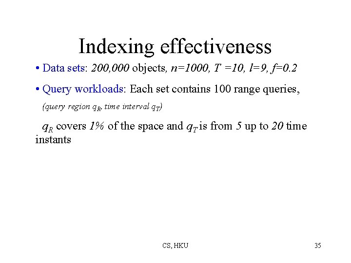 Indexing effectiveness • Data sets: 200, 000 objects, n=1000, T =10, l=9, f=0. 2