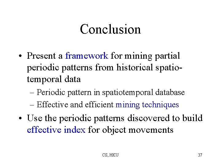 Conclusion • Present a framework for mining partial periodic patterns from historical spatiotemporal data